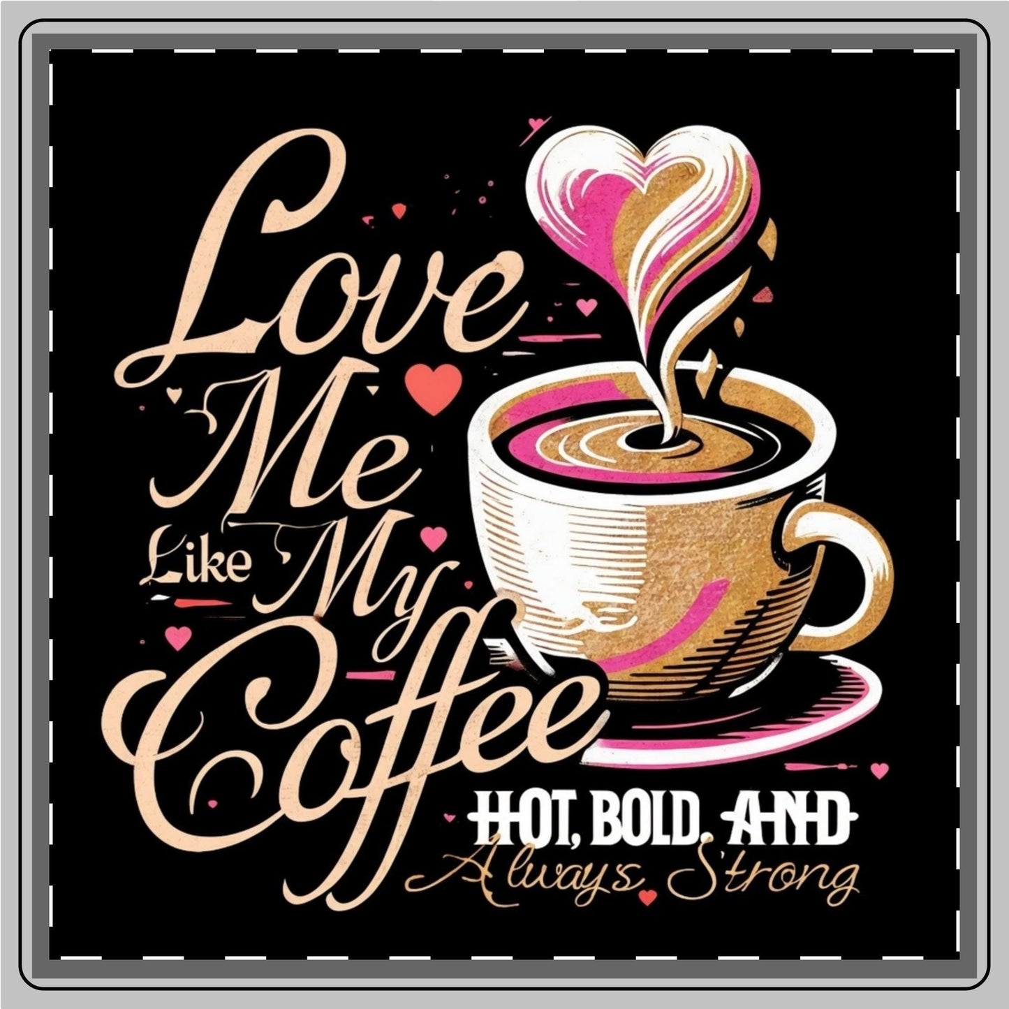 Love Me Like My Coffee Coaster